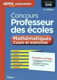 Concours Professeur des écoles - Mathématiques - Cours et exercices - L'essentiel en 35 fiches - Concours 2016
