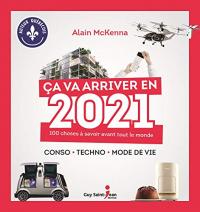 Ca Va Arriver en 2021. 100 Choses a Savoir Avant Tout le Monde