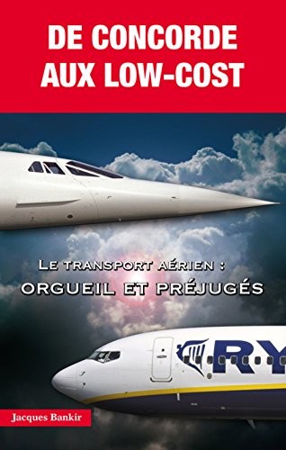 De concorde aux Low-Cost - Le transport aérien : orgueil et préjugés