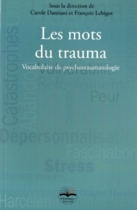 Les mots du trauma - Vocabulaire de psychotraumatologie