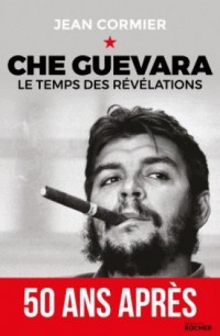 Che Guevara: Le temps des révélations