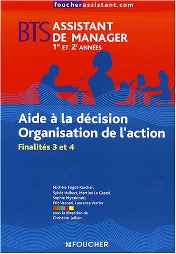 Aide à la décision Organisation de l'action BTS assistant de manager 1e et 2e années : Finalités 3 et 4