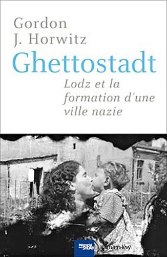 Ghettostadt: Lodz et la formation d'une ville nazie
