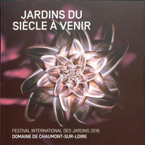 Jardins du siècle à venir : Festival international des jardins 2016, Domaine de Chaumont-sur-Loire, Centre d'Arts et de Nature