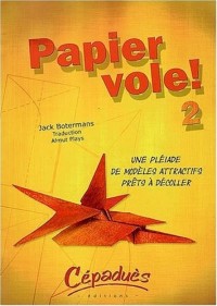 Papier Vole ! 2 - une Pleiade de Modeles Attractifs Prets a Decoller