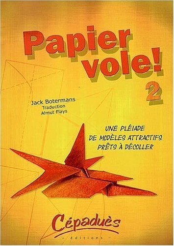 Papier Vole ! 2 - une Pleiade de Modeles Attractifs Prets a Decoller