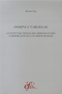 Dominus tabernae : Le statut de travail des artisans et des commerçants de l'Occident romain (Ier siècle av. J.-C. - IIIe siècle ap. J.-C.)