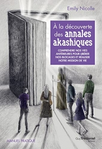 À la découverte des annales akashiques - Comprendre nos vies antérieures pour libérer les blocages e