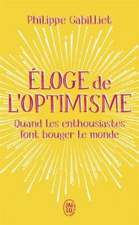 Eloge de l'optimisme : Quand les enthousiastes font bouger le monde