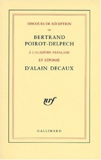 Discours de réception à l'Académie française et réponse d'Alain Decaux