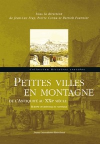 Petites Villes en Montagne de l'Antiquite au Xxe Siecle. Europe Occid Entale et Centrale