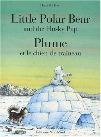 Plume et le chien de traîneau : Little Polar Bear and the Husky Pup