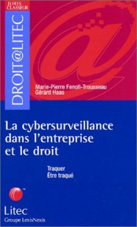 La Cybersurveillance dans l'entreprise et le droit : Traquer, être traqué (ancienne édition)