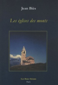 Les églises des monts : Pyrénées - Alpes - Massif Central