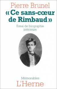CE SANS COEUR DE RIMBAUD. Essai de biographie intérieure