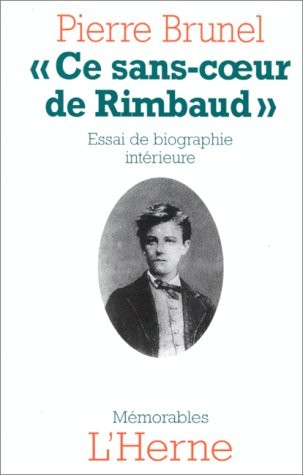 CE SANS COEUR DE RIMBAUD. Essai de biographie intérieure