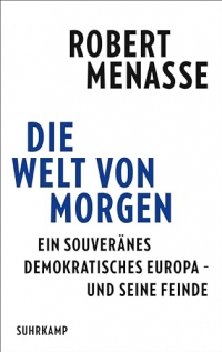 Die Welt von morgen: Ein souveränes demokratisches Europa - und seine Feinde | Das Manifest eines leidenschaftlichen Europäers