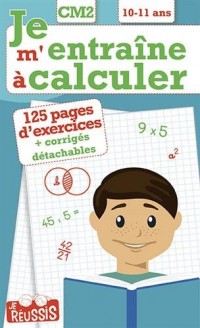 Je m'entraîne à calculer CM2 : 10-11 ans