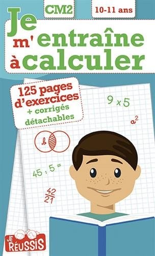 Je m'entraîne à calculer CM2 : 10-11 ans