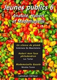 Jeunes publics : Tome 6, Un silence de plomb ; Hubert mon faux philodendron ; Mademoiselle Gazole