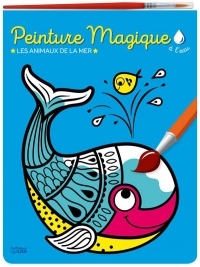 Peinture magique à l'eau : Les animaux de la mer. Avec un pinceau - Dès 3 ans