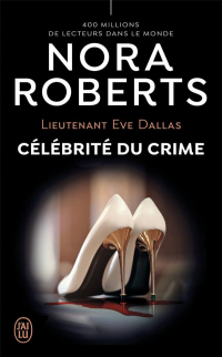 Lieutenant Eve Dallas, 34 : Célébrité du crime