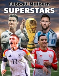 Fußball SUPERSTARS Malbuch: Erschaffe deine eigenen Fußball-Meisterwerke mit legendären Spielern