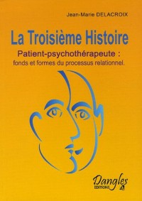 La Troisième Histoire : Patient-psychothérapeute : Fonds et formes du processus relationnel