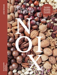 Le grand livre des noix: Variétés - Recettes - Conseils