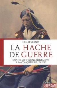 La hache de guerre - Quand les indiens résistaient à la conquête de l'Ouest