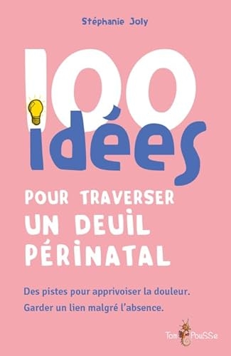 100 IDEES POUR TRAVERSER UN DEUIL PERINATAL