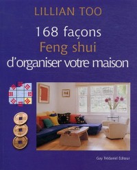168 façons Feng Shui d'organiser votre maison