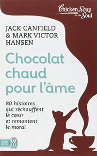 Chocolat chaud pour l'âme : 80 histoires qui réchauffent le coeur et remontent le moral