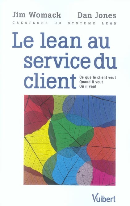 Le Lean au service du client : Ce que le client veut - Quand il veut - Où il veut