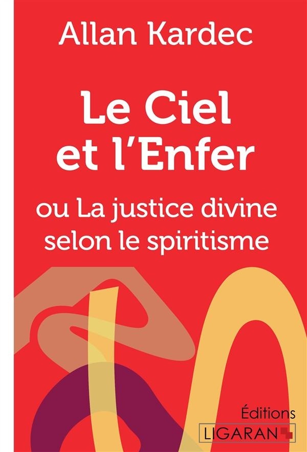 Le ciel et l'enfer : Ou La justice divine selon le spiritisme