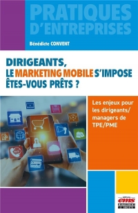 Dirigeants, le marketing mobile s'impose. Êtes-vous prêts ?: Les enjeux pour le dirigeant/manager de TPE/PME