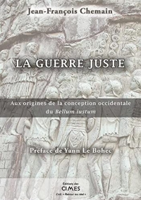 La guerre juste: Aux origines de la conception occidentale du Bellum iustum