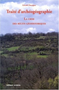 Traité d'archéogéographie : La crise des récits géohistoriques