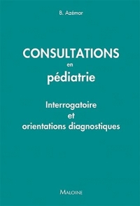 Consultations en pediatrie: INTERROGATOIRE ET ORIENTATIONS DIAGNOSTIQUES
