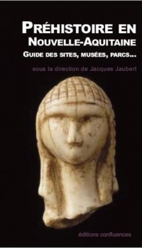 Préhistoire en Nouvelle-Aquitaine: Le Guide des sites, musées, parcs...