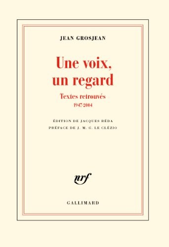 Une voix, un regard: Textes retrouvés (1947-2004)