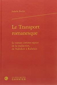 Le transport romanesque : Le roman comme espace de la traduction, de Nabokov à Rabelais