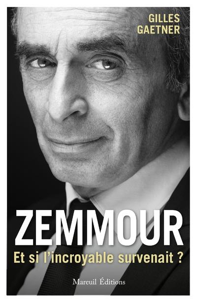 Zemmour, et si l'incroyable survenait ?