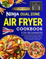 Ninja Dual Zone Air Fryer Cookbook for Beginners: +178 Simple and Delicious Recipes to Master Cooking Secrets. Perfect Healthy Air Fryer Book UK ... Information and Diverse Menu for Whole Year.