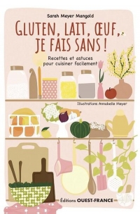 Gluten, lait, oeuf, je fais sans ! Recettes et astuces...