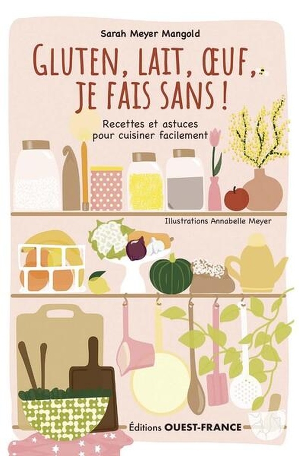 Gluten, lait, oeuf, je fais sans ! Recettes et astuces...