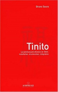 Tinito - La communauté chinoise de Tahiti : installation, structuration, intégration