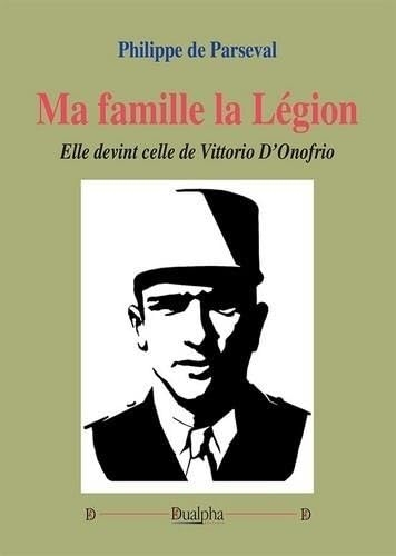 Ma famille la Légion: Elle devint celle de Vittorio D’Onofrio