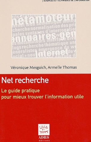 Net recherche : Le guide pratique pour mieux trouver l'information utile