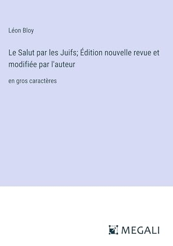 Le Salut par les Juifs; Édition nouvelle revue et modifiée par l'auteur: en gros caractères [9783387095890]